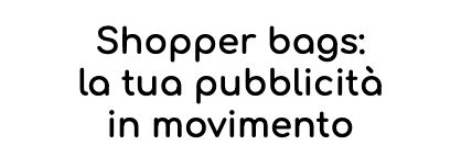 Shopper bags: la tua pubblicità in movimento